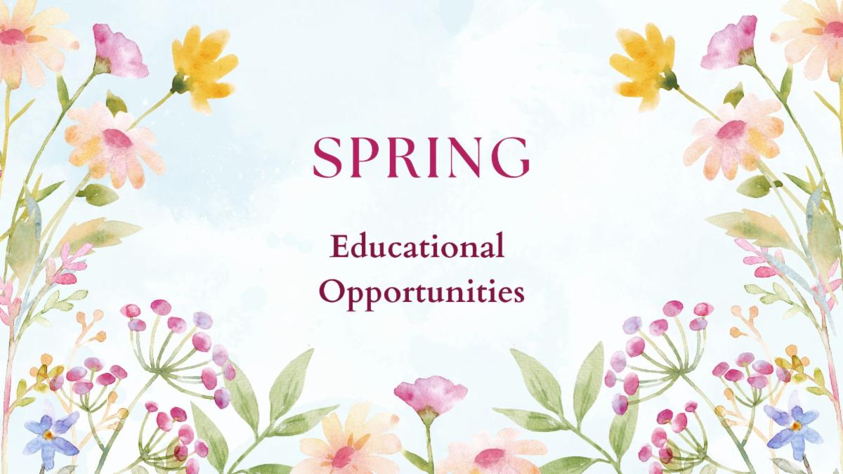 Spring-themed banner with flowers announcing Spring Educational Opportunities