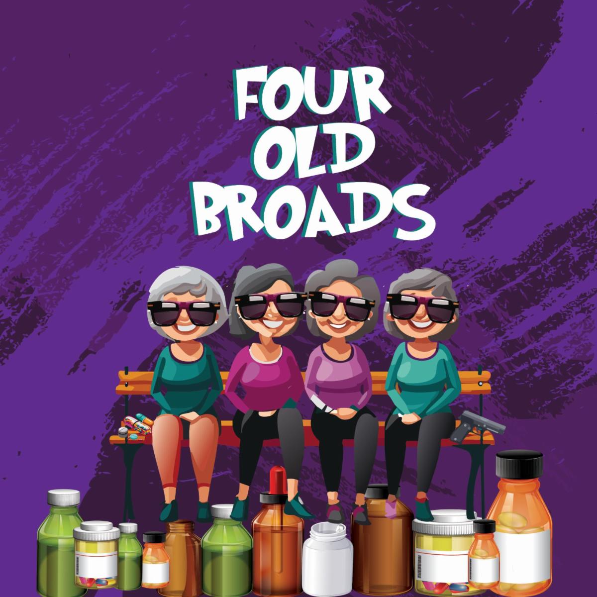 The image shows a cartoon illustration with the title "FOUR OLD BROADS" displayed prominently at the top in large white letters against a purple textured background. Below the title are four animated elderly women with gray hair sitting on a wooden bench. All four women are wearing large black sunglasses and are smiling. Two are wearing teal/green tops and two are wearing pink/purple tops, all paired with dark pants and colorful shoes.