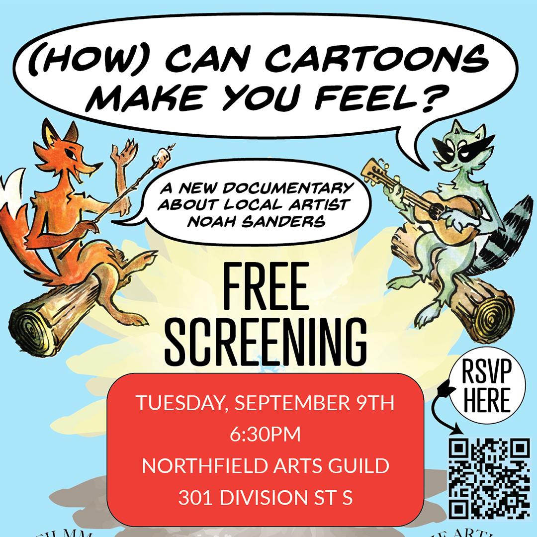 A colorful promotional poster for a documentary screening featuring two cartoon woodland creatures - an orange fox holding a paintbrush on the left and a green raccoon with a banjo on the right - against a light blue sky background with stylized clouds. The fox is saying HOW CAN CARTOONS MAKE YOU FEEL in a speech bubble while the raccoon responds A NEW DOCUMENTARY ABOUT LOCAL ARTIST NOAH SANDERS in another speech bubble. Large black text in the center reads FREE SCREENING followed by event details in a red rounded rectangle stating TUESDAY SEPTEMBER 9TH 6 30PM NORTHFIELD ARTS GUILD 301 DIVISION ST S. A QR code appears in the bottom right corner with RSVP HERE and an arrow pointing to it.