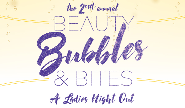 the 2nd Annual Beauty Bubbles and Bites - A Ladies Night Out