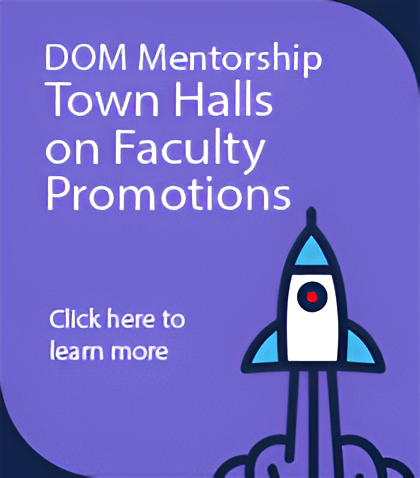 DOM Mentorship Town Halls on Faculty Promotions Click here to learn more
