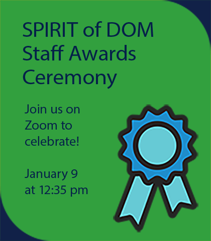 Spirit of DOM Award Ceremony Join us on Zoom to celebrate! December 12 at 12:35 pm