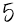 5