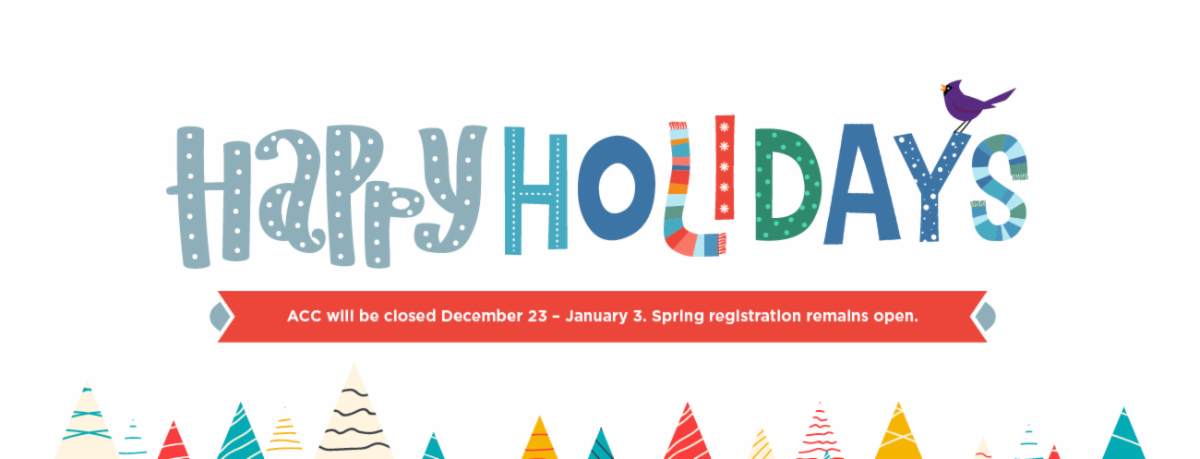 happy holidays acc closed december 23 to january 3 with spring registration open