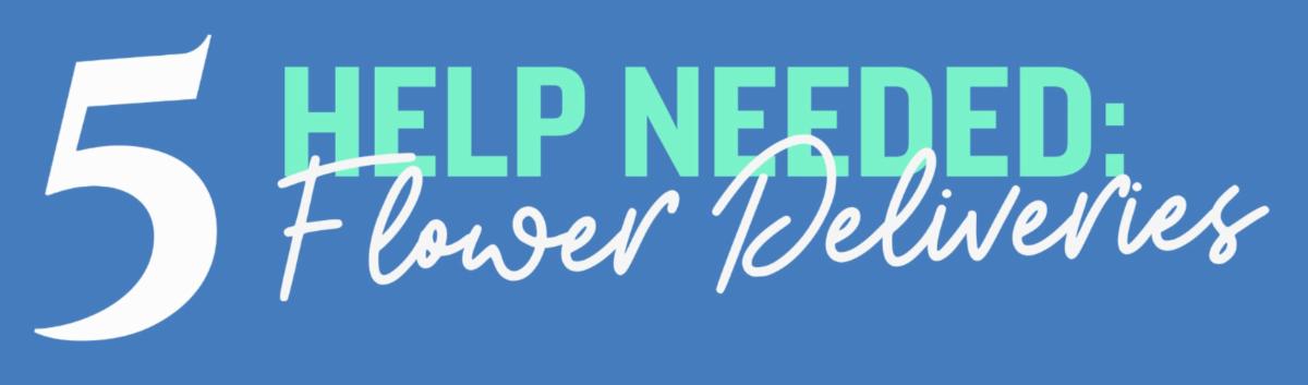 5 Help Needed with Flower Deliveries