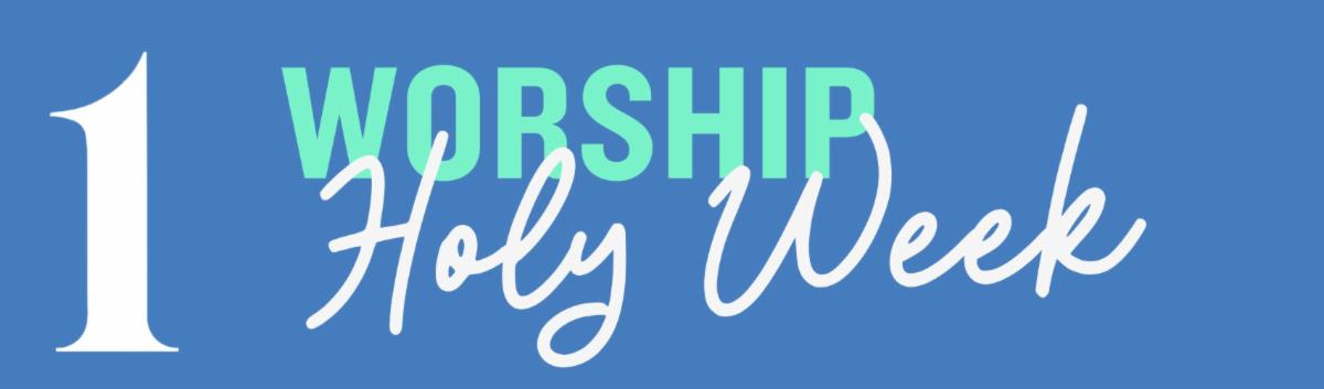 1 Worship Holy Week