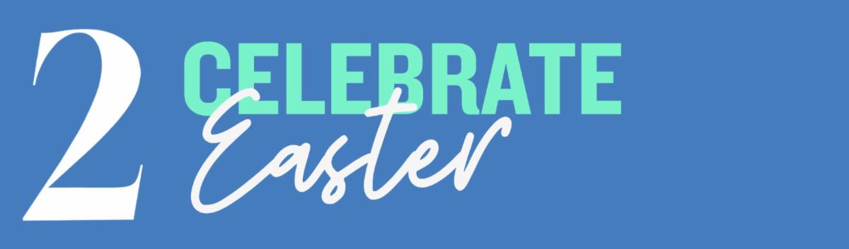 2 Celebrate Easter