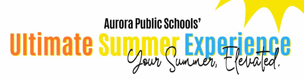 Aurora Public Schools Summer School Program banner: The Ultimate Summer Experience! Your Summer. Elevated.