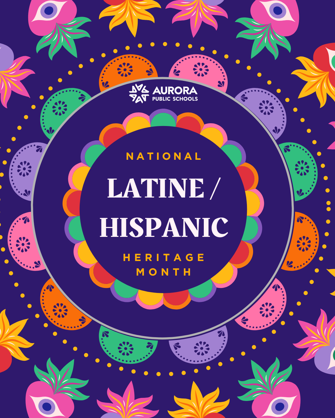 A decorative graphic featuring a dark purple background with colorful floral and geometric motifs along the border, the Aurora Public Schools logo at the top, and the text "National Latine / Hispanic Heritage Month" centered inside a circular frame.