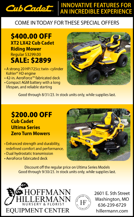 Hoffmann Hillermann Nursery and Florist Equipment Center - Cub Cadet Sale ad. The XT2 LX42 sale ends 8-31-23. The Ultima Series sale ends 9-30-23. In stock units only. While supplies last. www.hillermann.com