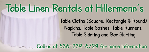 Table Linen Rentals available at Hillermann Nursery and Florist. 636-239-6720