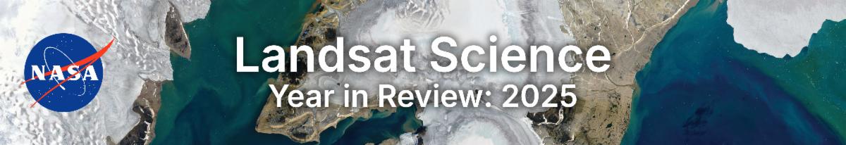 Banner image for the Landsat Science 2025 Year in Review newsletter with a natural color Landsat image in the back.