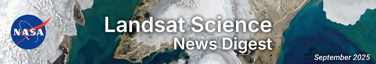 Banner for the Landsat Science News Digest for September 2025. In the background is a blue-green and white Landsat image and white text is in the forefront.