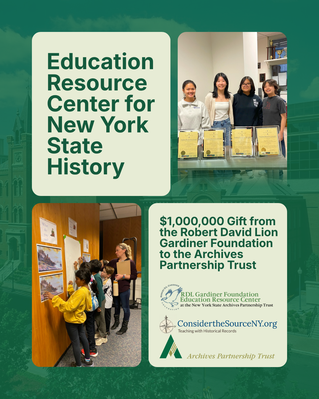 Green Background with text "Education Resource Center for NYS History" With images of school children. Includes Logo for the Gardiner Foundation, ConsidertheSourceNY, and NYS Archives Partnership Trust