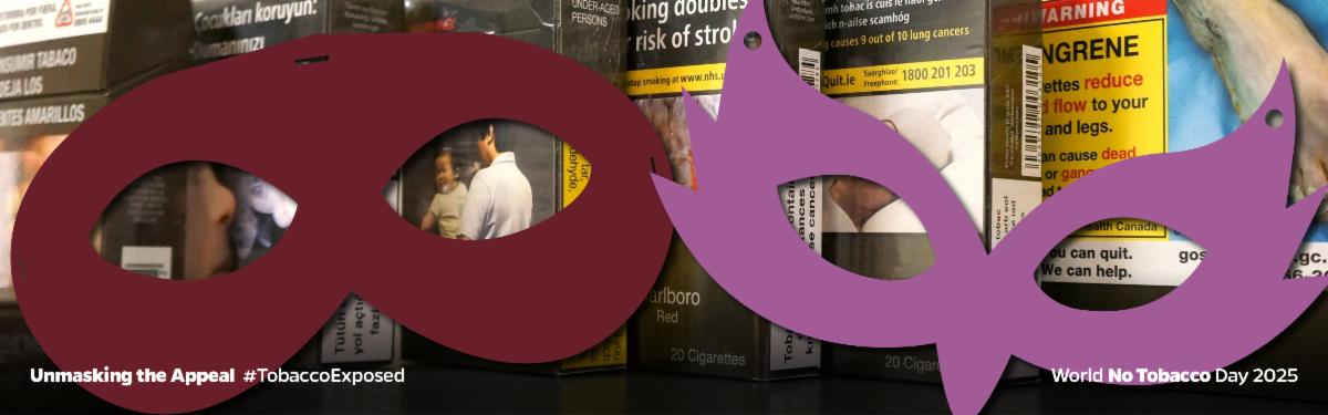 A row of cigarette packs with plain and standardized packaging is obscured by two decorative masks in the foreground. Text reads: “Unmasking the Appeal #TobaccoExposed World No Tobacco Day 2025”