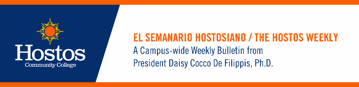 El Semanario Hostosiano / The Hostos Weekly:  A Campus-Weekly Bulletin from President Daisy Cocco De Filippis, Ph.D.