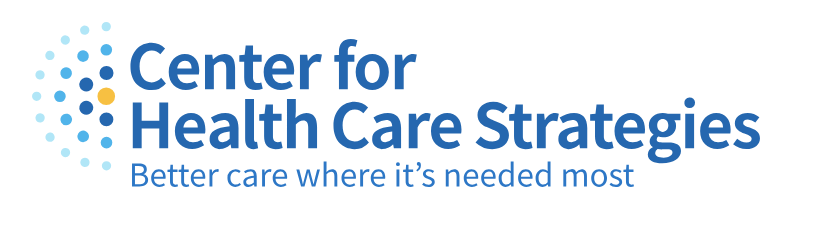 Center for Healthcare Strategies. Better care where it's needed most.