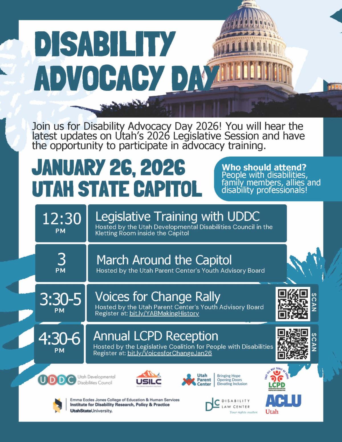 Flyer for Disability Advocacy Day. Join us for Disability Advocacy Day 2026! You will hear the latest updates on Utah's 2026 Legislative Session and have the opportunity to participate in advocacy training. January 26, 2026 at the Utah State Capitol. Who should attend? People with disabilities, family members, allies, and disability professionals. Schedule as follows: 12:30 PM Legislative Training with Utah Developmental Disabilities Council. 3 PM March Around the Capitol. 3:30 to 5 PM Voices for Change Rally. 4:30 to 6 PM Annual LCPD Reception.