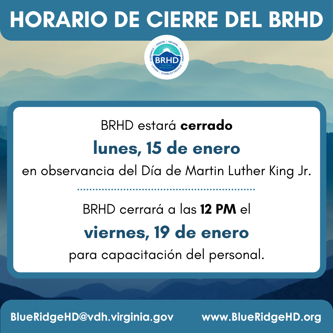 Horario de cierre del BRHD. BRHD estará cerrado lunes, 15 de enero en observancia del Día de Martin Luther King Jr. BRHD cerrará a los 12 PM el viernes, 19 de enero para capacitación del personal. BlueRidgeHD@vdh.virginia.gov. www.BlueRidgeHD.org. 