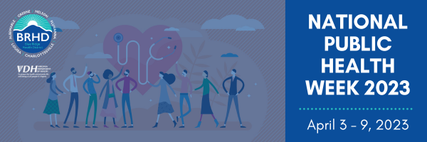 Illustration of different looking community members gathered around a heart overlaid with a stethoscope. Text reads: National Public Health Week 2023. April 3 through 9, 2023. Logos for BRHD and VDH sit in the upper lefthand corner.