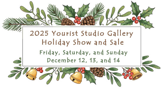 Dates for 2025 Yourist Studio Gallery Holiday Show and Sale