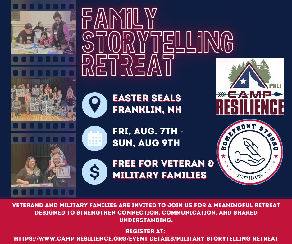 **Alt text:** Promotional flyer for a “Family Storytelling Retreat” at Easter Seals in Franklin, New Hampshire, Friday, August 7 through Sunday, August 9. The free retreat is for veterans and military families and is designed to strengthen connection, communication, and shared understanding. A filmstrip on the left shows families participating in group storytelling and art activities. Camp Resilience and Homefront Strong logos appear on the right. Registration: camp-resilience.org/event-details/military-storytelling-retreat.