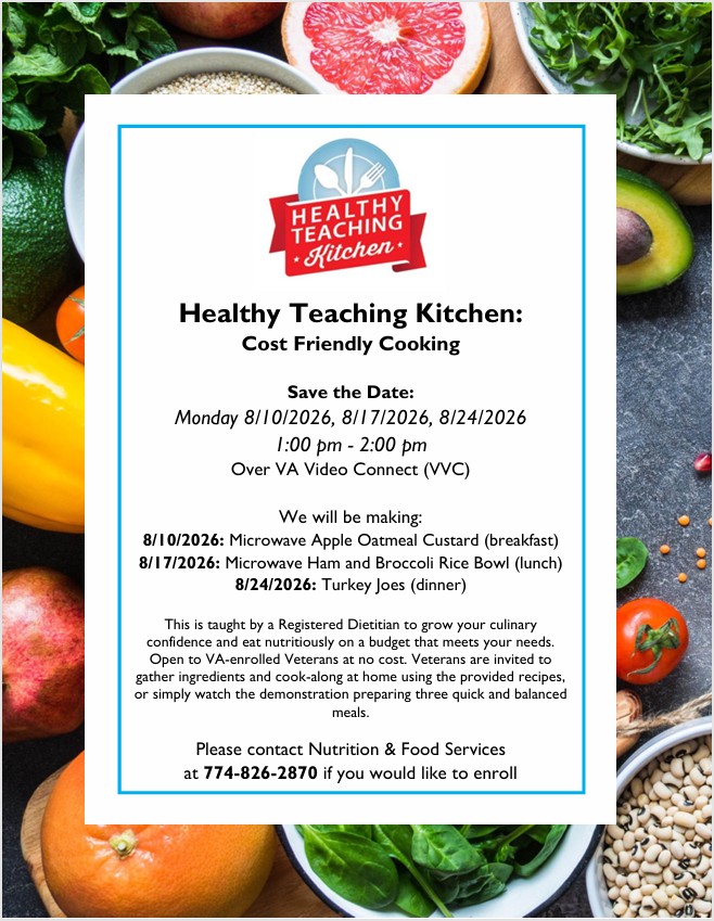 **Alt text:** Flyer for the VA Healthy Teaching Kitchen’s free virtual “Cost Friendly Cooking” classes for VA-enrolled veterans. Sessions are held via VA Video Connect from 1:00–2:00 p.m. on August 10, 17, and 24, 2026. Recipes include microwave apple oatmeal custard, a microwave ham and broccoli rice bowl, and turkey joes. Classes are taught by a registered dietitian. To enroll, contact Nutrition & Food Services at 774-826-2870. The flyer is framed by colorful fruits, vegetables, grains, and beans.
