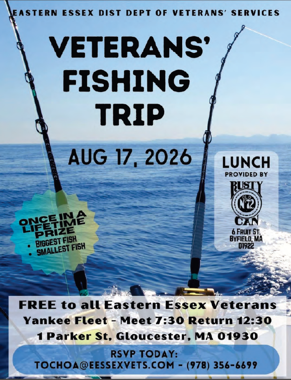 **Alt text:** Flyer for the Eastern Essex District Department of Veterans Services’ free Veterans’ Fishing Trip on August 17, 2026. Two fishing rods appear over an ocean background. The Yankee Fleet departs from 1 Parker Street, Gloucester, Massachusetts; meet at 7:30 a.m. and return at 12:30 p.m. Lunch is provided by Rusty Can, with prizes for the biggest and smallest fish. RSVP to [tochoa@eessexvets.com](mailto:tochoa@eessexvets.com) or 978-356-6699.