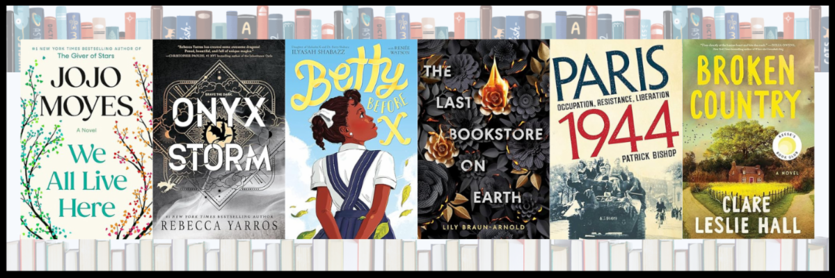 Book covers: We All Live Here by JoJo Moyes, Onyx Storm by Rebecca Yarros, Betty Before X by Ilyasah Shabazz, The Last Bookstore on Earth by Lily Braun-Arnold, Paris 1944: Occupation, Resistance, and Liberation by Patrick Bishop, and Broken Country by Clare Leslie Hall.