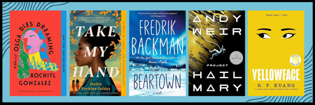 Book covers: Olga Dies Dreaming by Xochitl Gonzalez, Beartown by Fredrik Backman, Project Hail Mary by Andy Weir, Take my Hand by Dolen Perkens-Valdez, and Yellowface by R. F. Kuang.