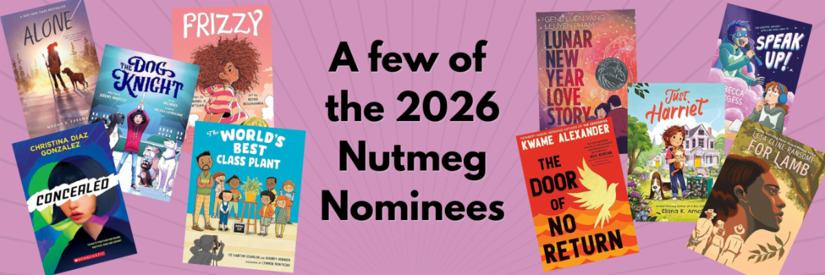 Email banner graphic containing images of some of the 2026 Nutmeg Award nominees including Just Harriet by Elana Arnold, Alone by Megan E. Freeman, and Speak Up! by Rebecca Burgess