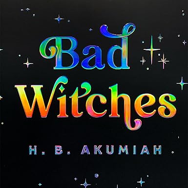 Book cover: Bad Witches by H.B. Akumiah