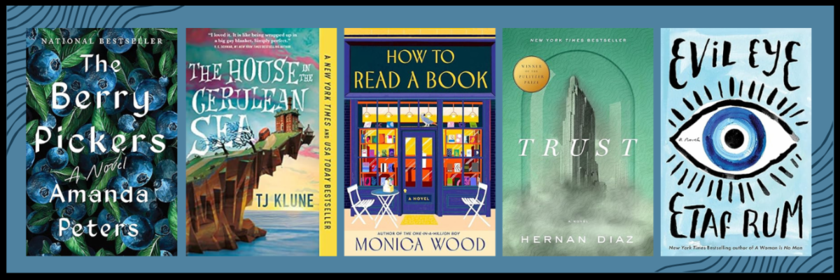 Book covers: The Berry Pickers by Amanda Peters, Evil Eye by Etaf Rum, The House in the Cerulean Sea by T. J. Klune, How to Read a Book by Monica Wood, and Trust by Hernan Diaz.