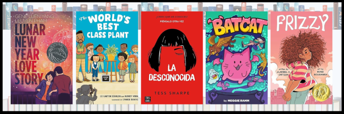 Banner graphic containing book cover images of Lunar New Year Love Story by Gene Luen Yang and Leuyen Pham, The World's Best Class Plant by Liz G. Scanlon and Audrey Vernick, La Desconocida by Tess Sharpe, Bat Cat by Meggie Ramm, and Frizzy by Claribel A. Ortega 