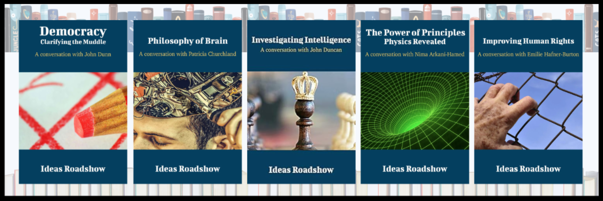 Book covers of Ideas Roadshow titles: Democracy: Clarifying the Muddle, Philosophy of the Brain, Investigating Intelligence, The Power of Principles: Physics Revealed, and Improving Human Rights.