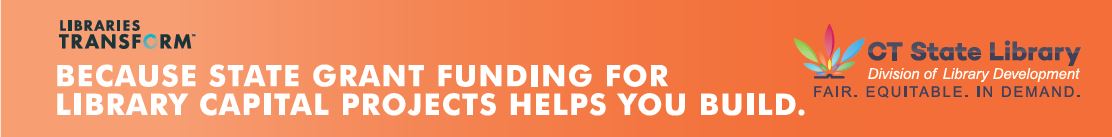 Banner that reads, "Because State Grant Funding for Library Capital Projects Helps You Build."