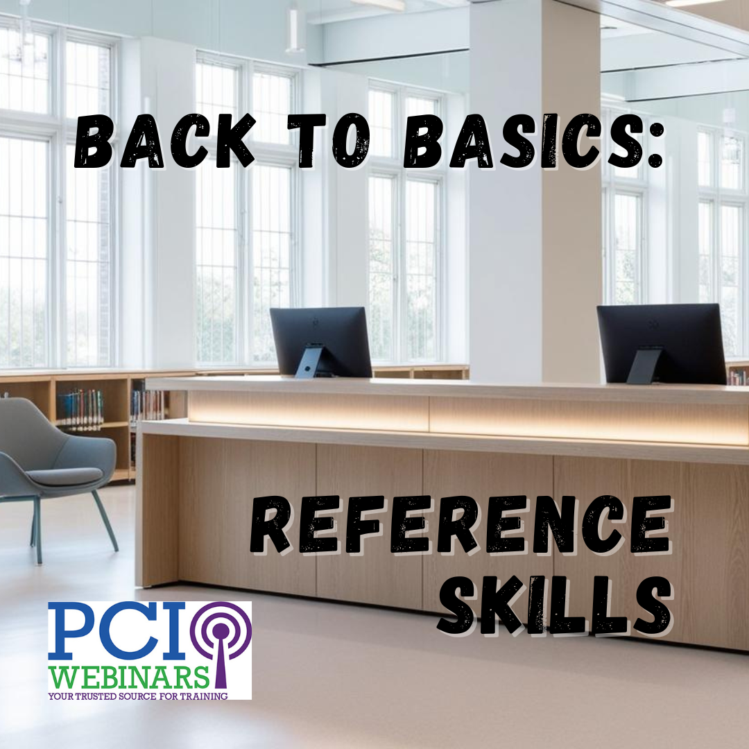 A photo of a reference desk in a modern library surrounded by large, floor-to-ceiling windows and shelves of books. Two computer monitors are on top of the reference desk and a light blue fabric chair can be seen to the left of the desk. The title of the webinar, Back to Basics: Reference Skills, is displayed in bold, black font. The PCI Webinars logo is displayed on the bottom left.