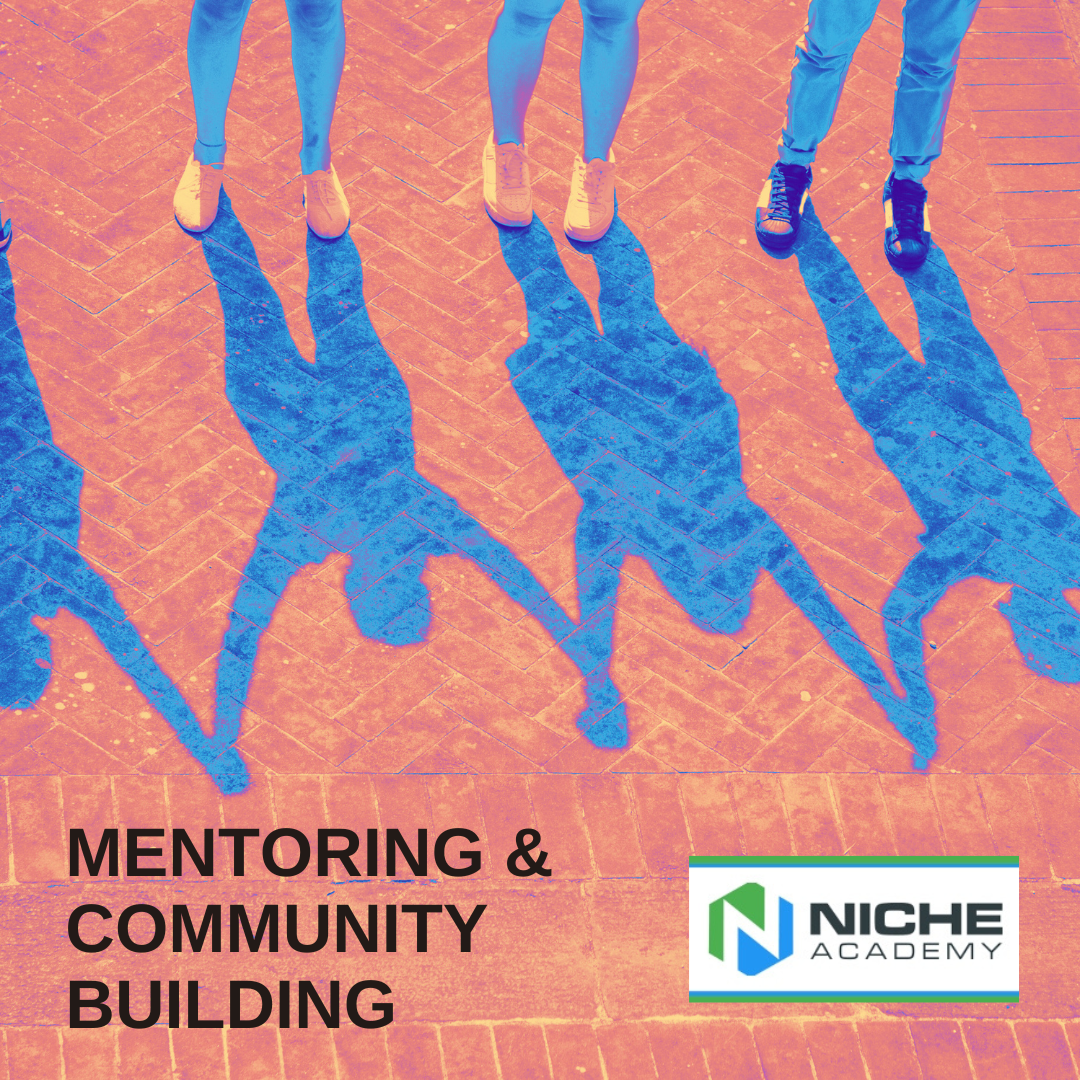 A photo of four people standing on a brick walkway in the sun. Only the people’s feet, lower legs and shadows can be seen in the photo. The people are holding hands, and their shadows form a connected bridge. The words, “Mentor and Community Building” are displayed in bold, black text on the lower left, and the Niche Academy logo is in the lower right.
