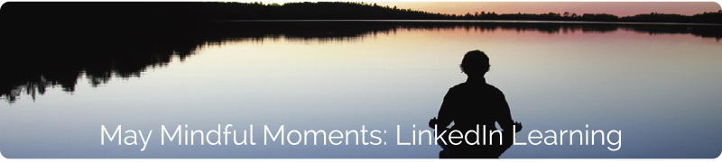 May Mindful Moments: LinkedIn Learning
