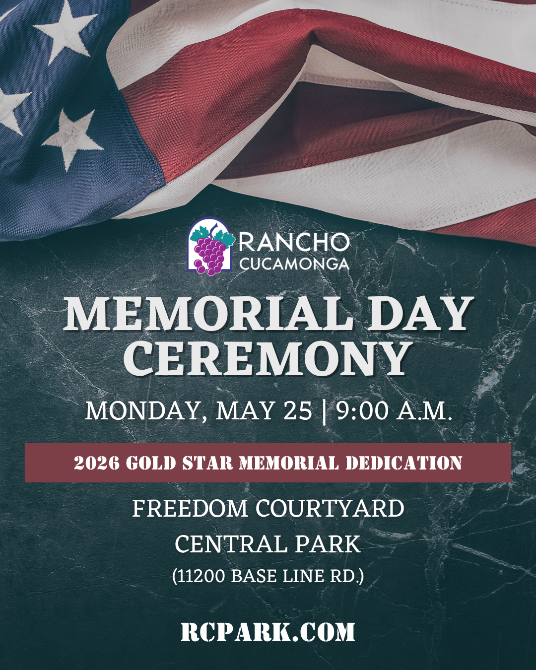 patriotic illustration of the City of Rancho Cucamonga Memorial Day Ceremony and the Gold Star Monument Dedication taking place on Monday, May 25 at 9:00 a.m. at Freedom Courtyard in Central Park (11200 Base Line Rd.) with American flag. For more information, visit RCpark.com.