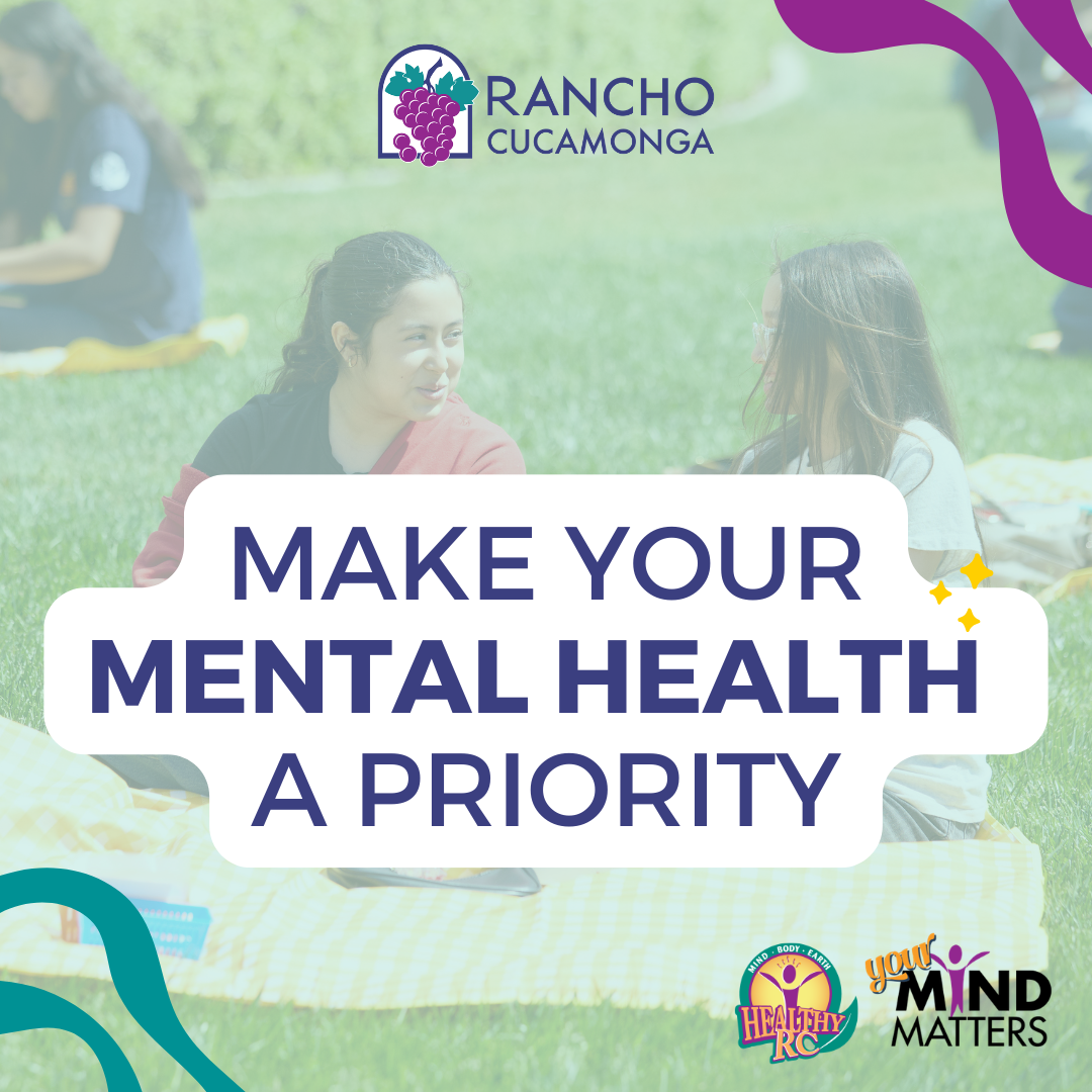 An illustration of two young women sitting on a blanket at a park talking to each other with the text that states make your mental health a priority. There is a Rancho Cucamonga logo, Healthy RC logo and your mind matters logo. 