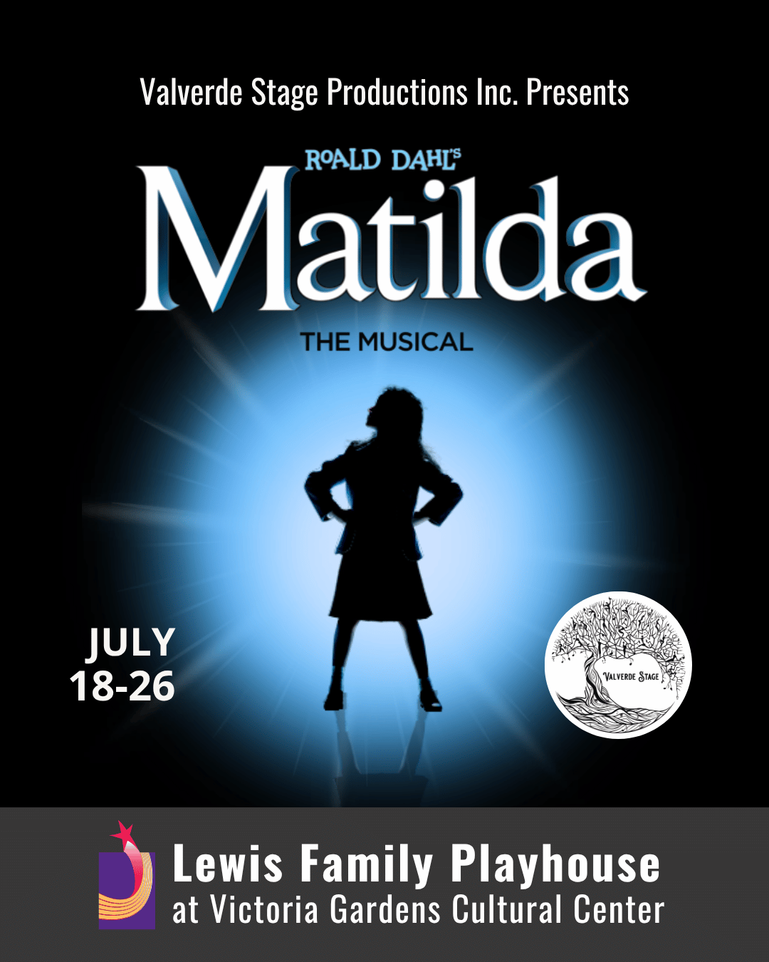 promotional graphic for Matilda the Musical. Text reads: Valverde Stage Productions Inc. Presents, Roald Dahl’s Matilda the Musical, July 18-26. Lewis Family Playhouse at Victoria Gardens Cultural Center. Image shows: A large glowing blue title in the center and the silhouette of a child standing confidently with hands on hips in front of a bright spotlight. 