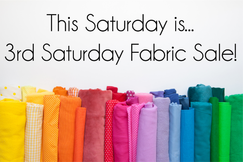 3rd Saturday Fabric Sale In Store & Online!