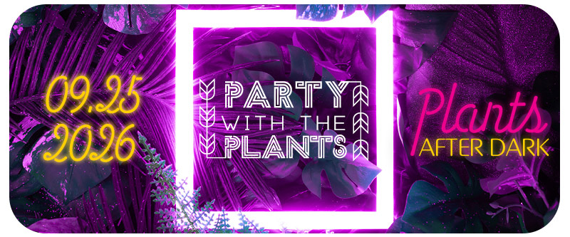 Party with the Plants Plants After Dark September 25 2026.