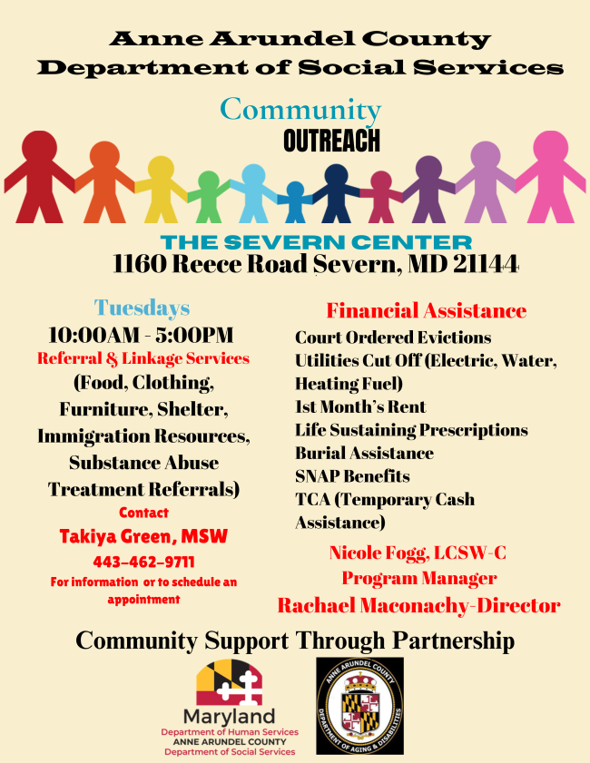 A flyer for the Anne Arundel County Department of Social Services Community Outreach  at the Severn Center every Tuesday from 10 am to 5 pm. Call Takiya Green for details at 443 462 9711.