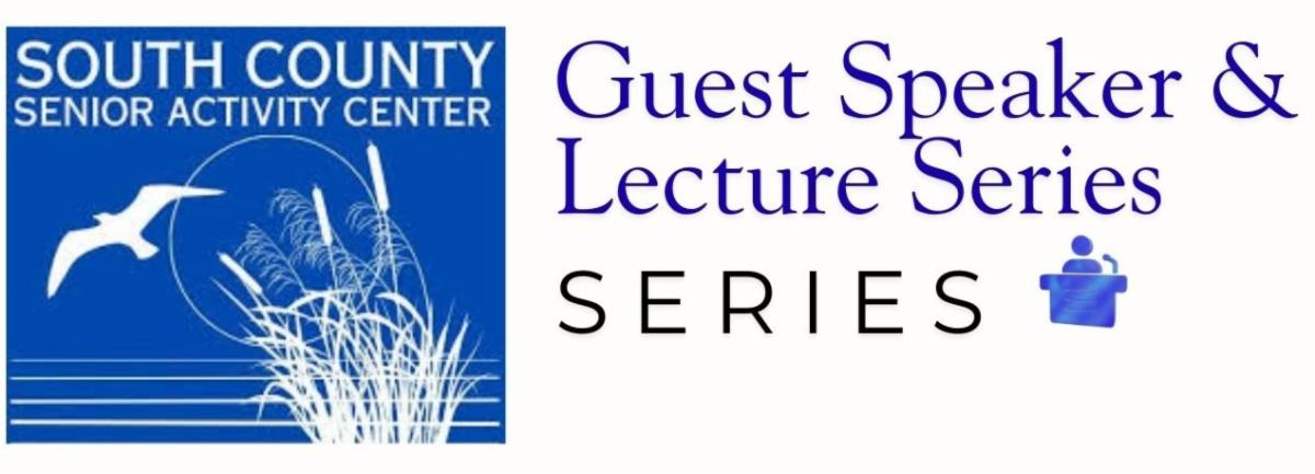 The words Guest speaker and lecture series beside the logo for the South County Senior Activity Center.