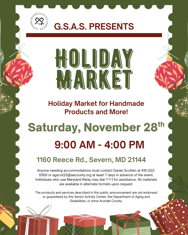 A flyer for GSAC's Holiday Market on Saturday, November 28th at the Severn Senior Activity Center, Call 410 222 0300 for details or accommodations.