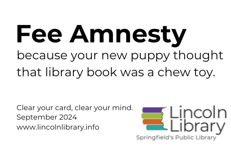 Fee Amnesty: because your new puppy thought that library book was a chew toy. Clear your card, clear your mind. September 2024