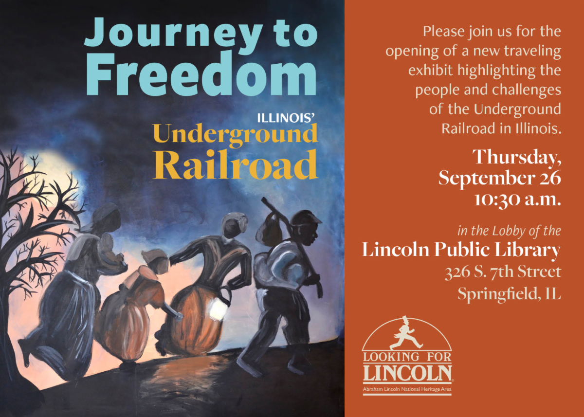 Please join us for the opening of a new traveling exhibit highlighting the people and challenges of the Underground Railroad in Illinois. Thursday, September 26 10:30am in the Lincoln Library lobby