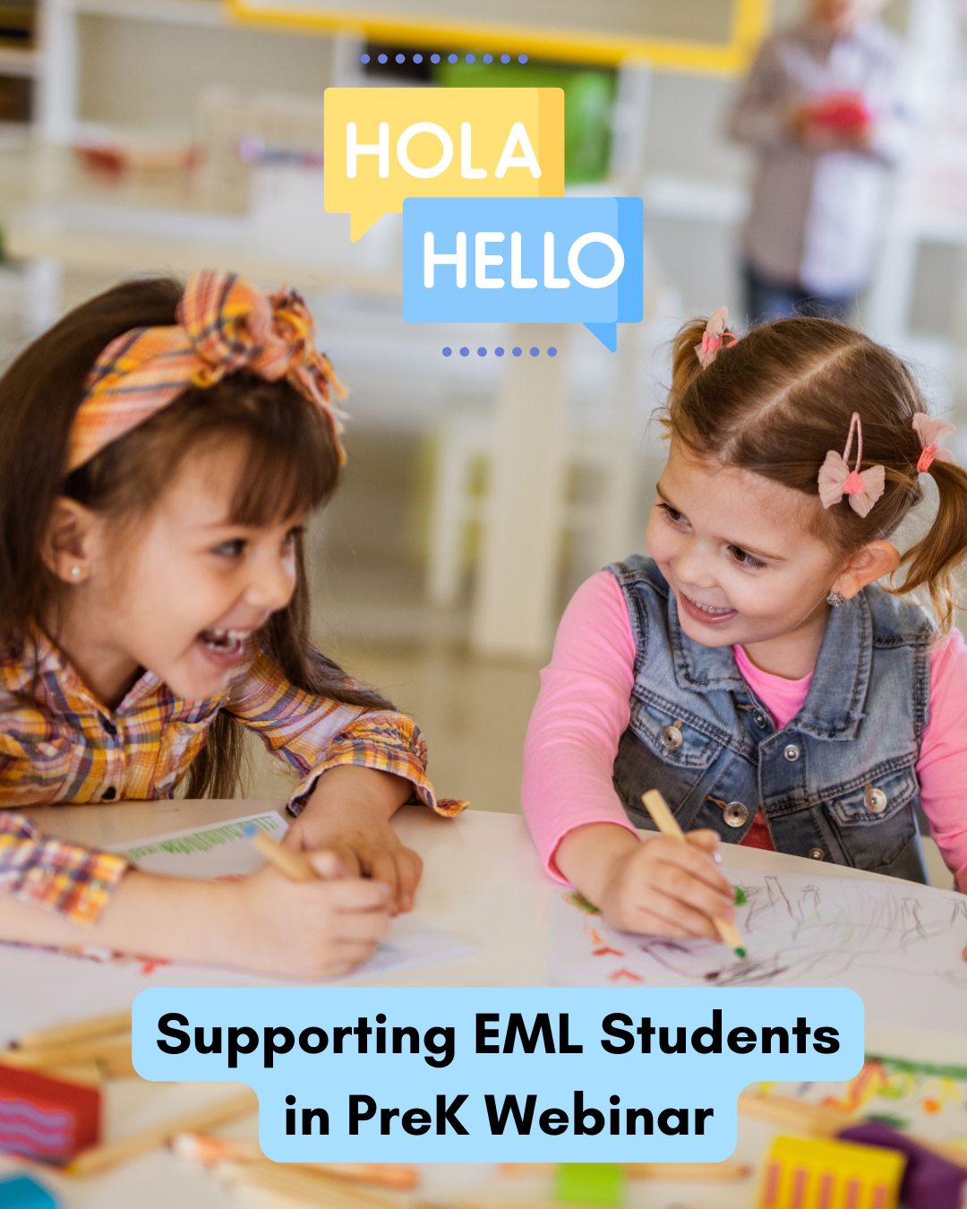young girls drawing in a classroom with text above their heads that says hola and hello and the text supporting eml students in prek webinar